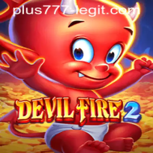 Discovering DevilFire2: A Thrilling Gaming Experience and the Truth About Plus777